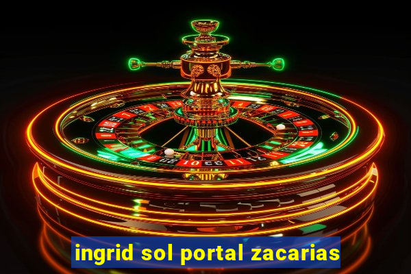 ingrid sol portal zacarias